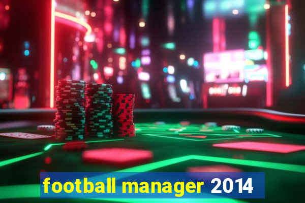 football manager 2014